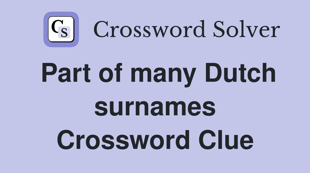 Part of many Dutch surnames Crossword Clue