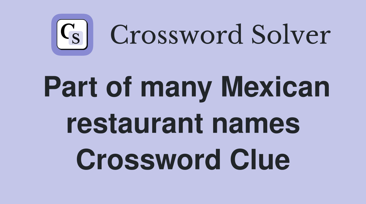 Part of many Mexican restaurant names Crossword Clue