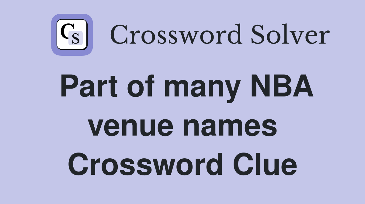 Part of many NBA venue names Crossword Clue