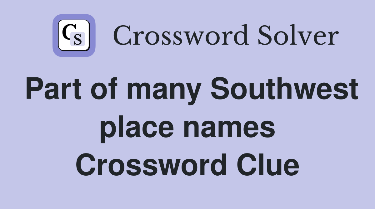 Part of many Southwest place names Crossword Clue
