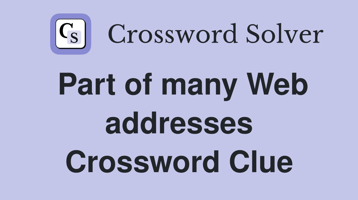 Part of many Web addresses Crossword Clue