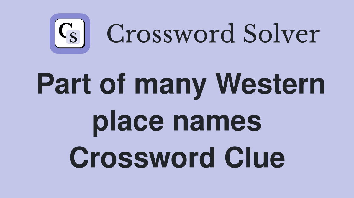 Part of many Western place names Crossword Clue