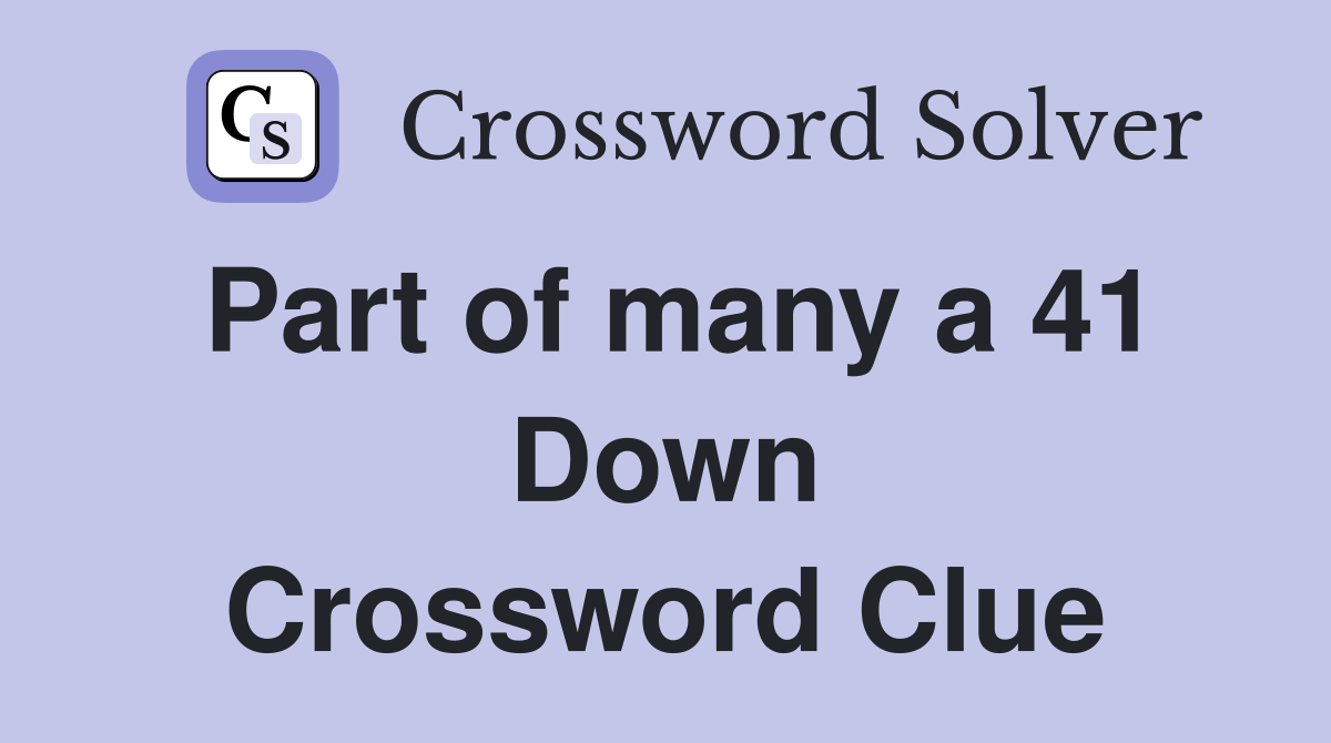 Part of many a 41 Down Crossword Clue