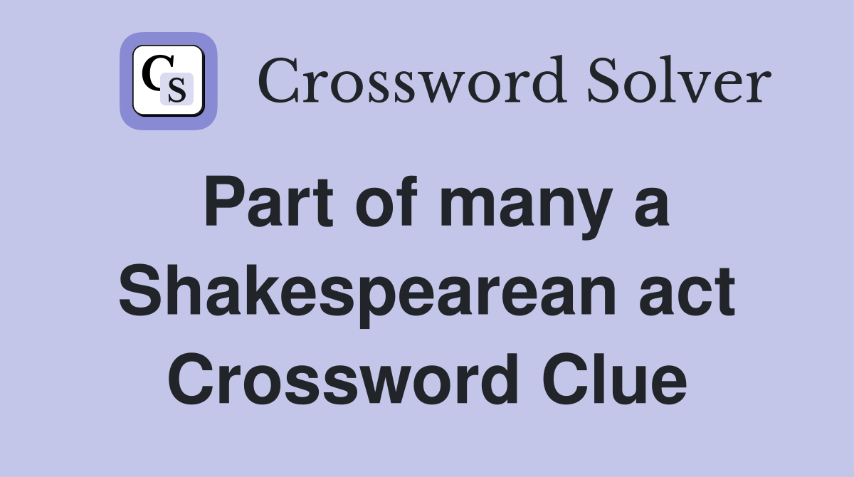 Part of many a Shakespearean act Crossword Clue
