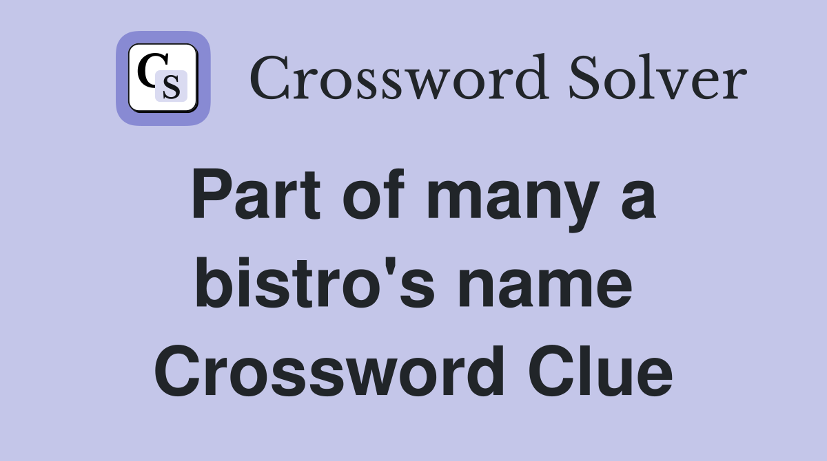 Part of many a bistro's name Crossword Clue
