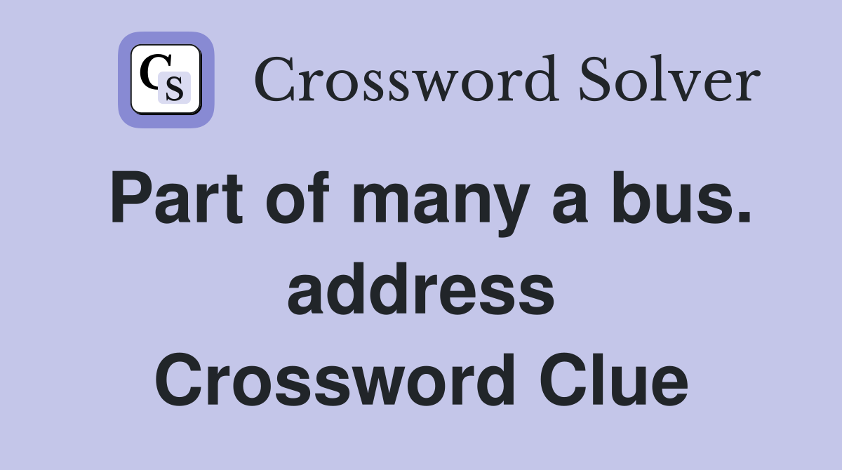 Part of many a bus. address Crossword Clue