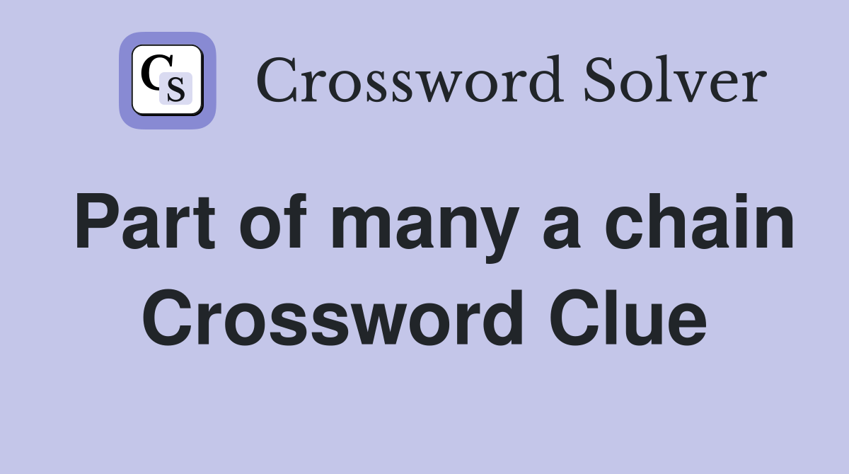 Part of many a chain Crossword Clue