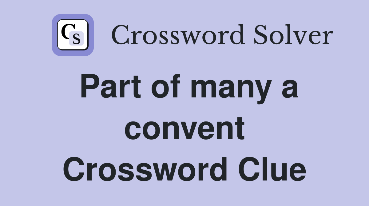 Part of many a convent Crossword Clue