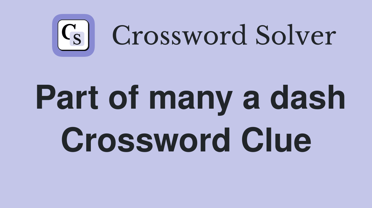 Part of many a dash Crossword Clue