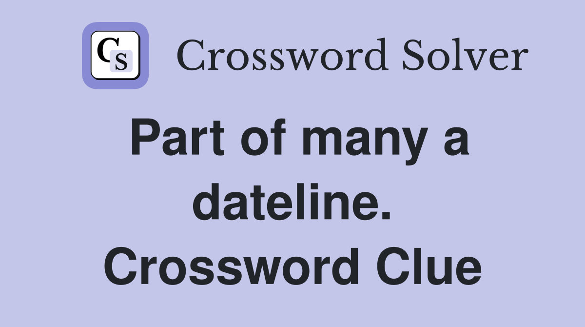 Part of many a dateline. Crossword Clue