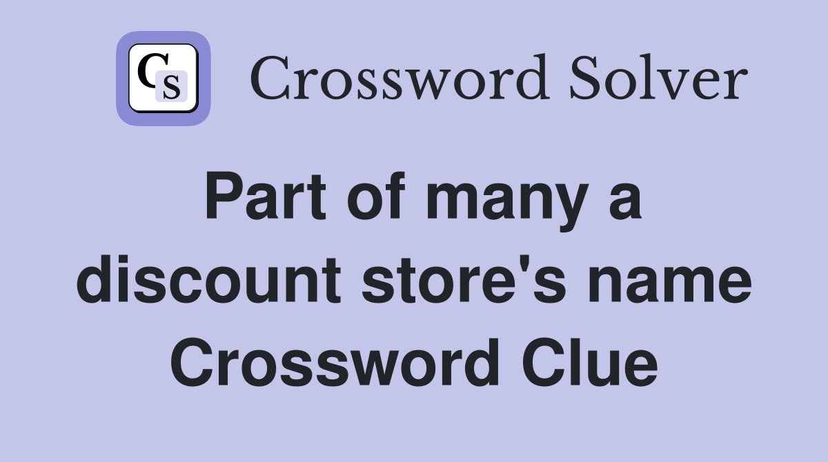 Part of many a discount store's name Crossword Clue