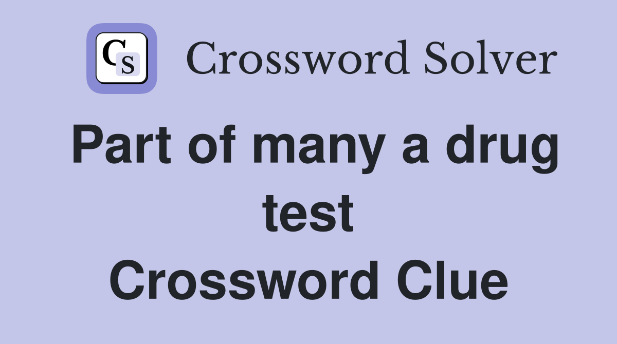 Part of many a drug test Crossword Clue
