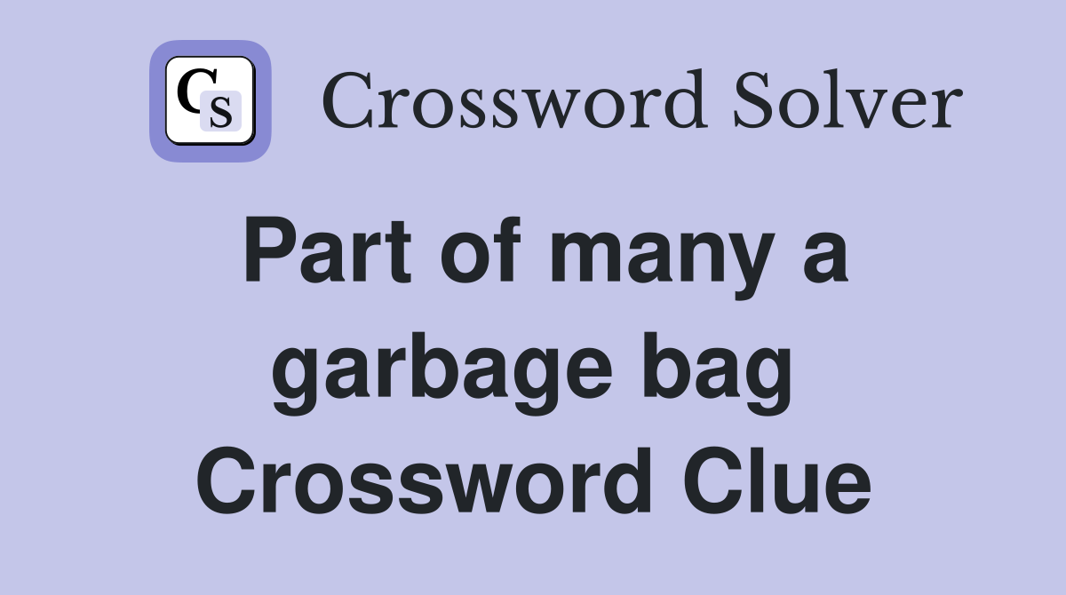 Part of many a garbage bag Crossword Clue