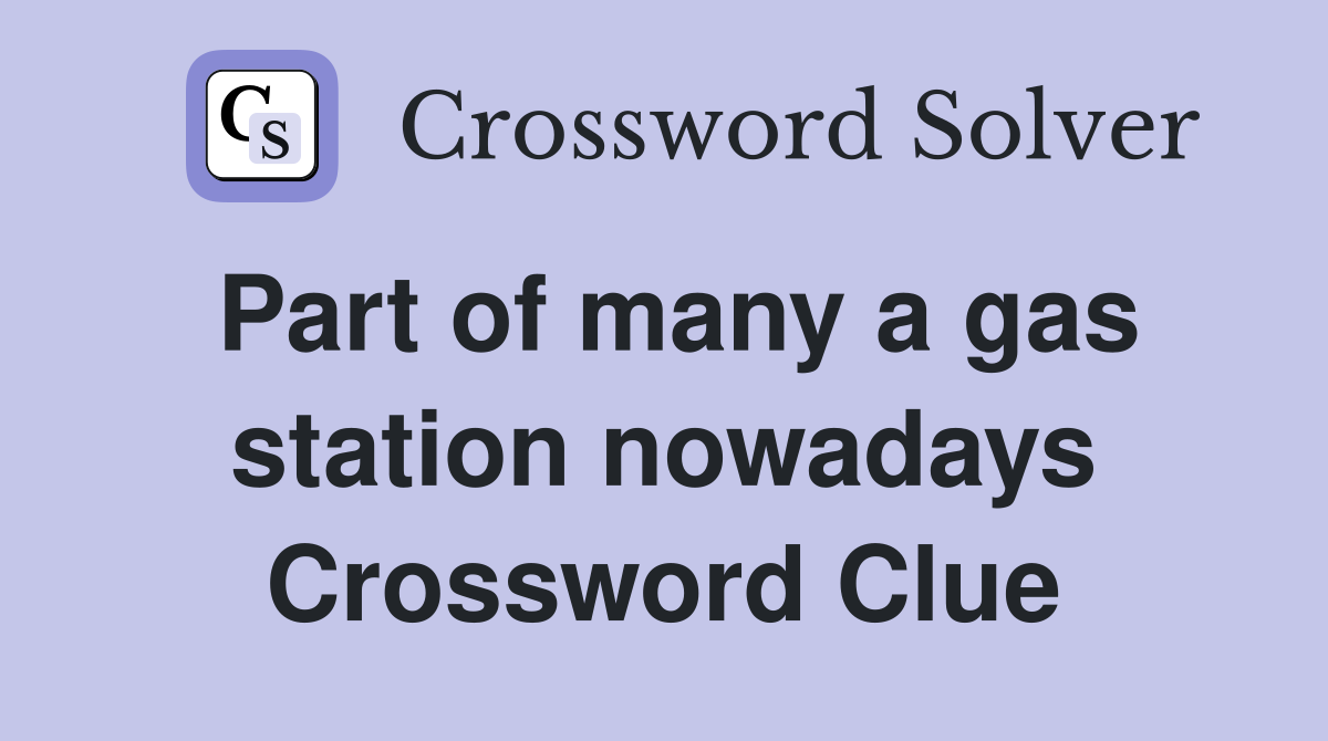Part of many a gas station nowadays Crossword Clue