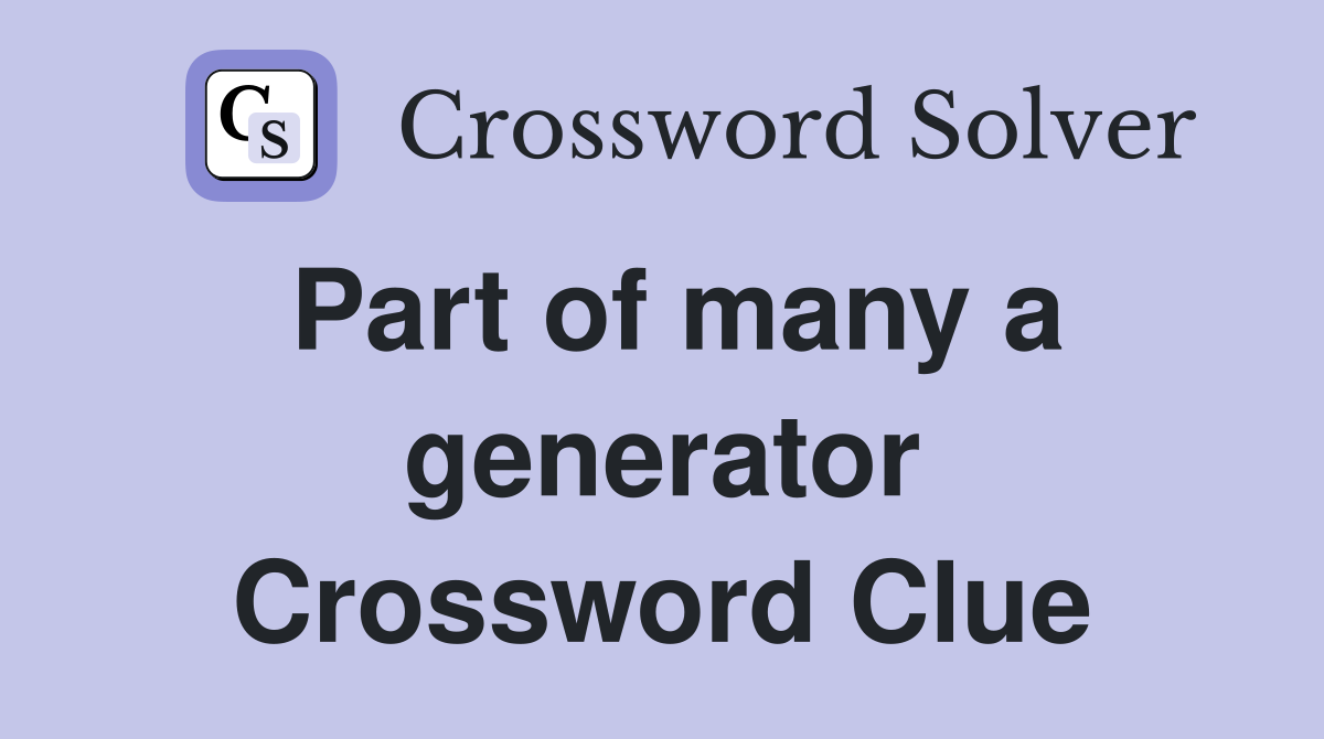 Part of many a generator Crossword Clue