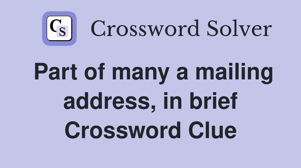 Part of many a mailing address, in brief Crossword Clue