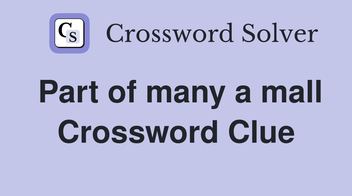 Part of many a mall Crossword Clue