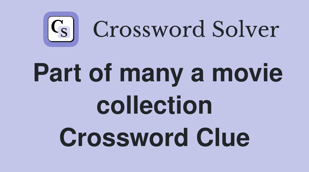Part of many a movie collection Crossword Clue