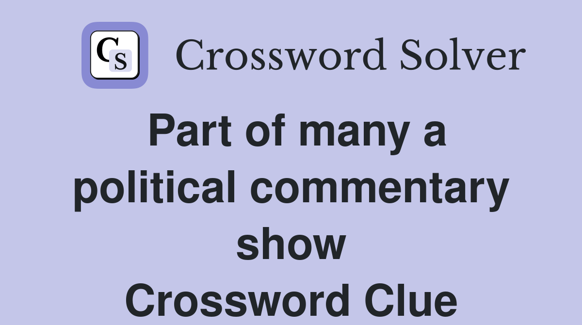 Part of many a political commentary show Crossword Clue