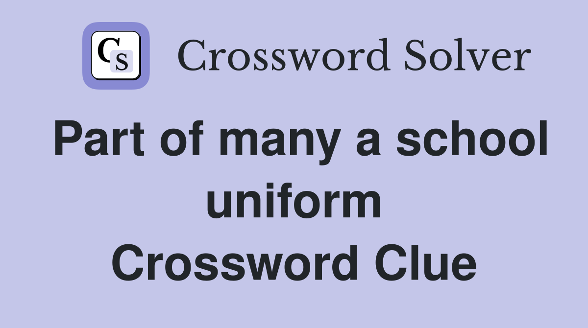 Part of many a school uniform Crossword Clue