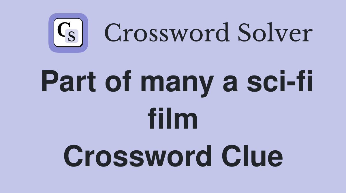 Part of many a sci-fi film Crossword Clue