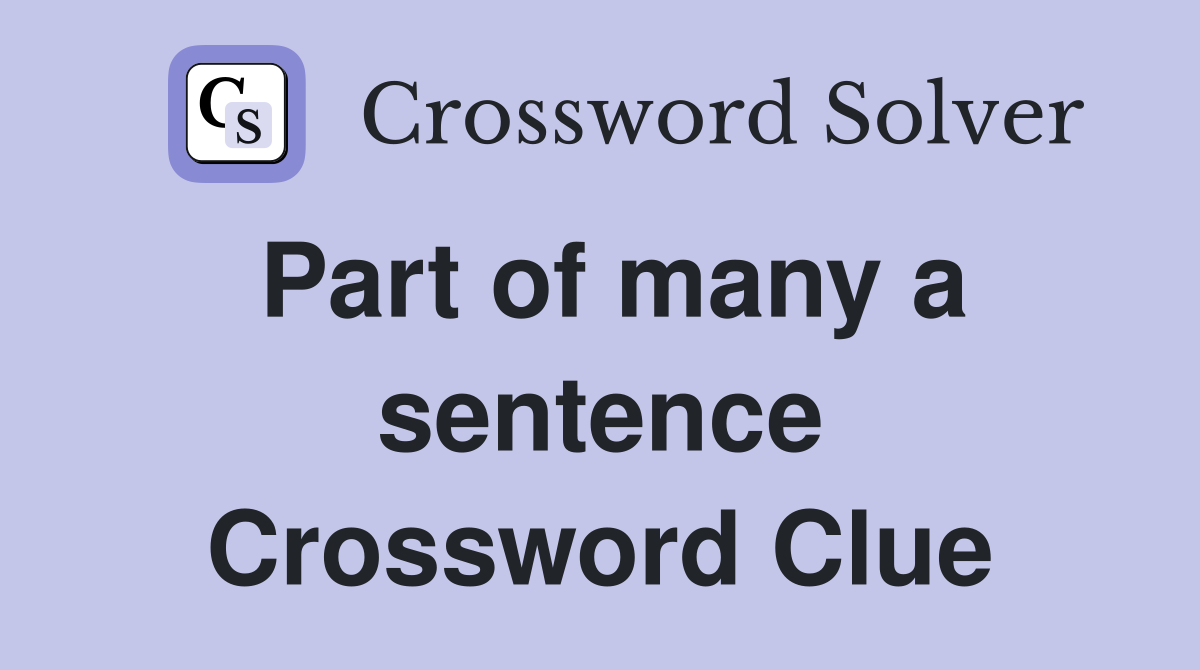 Part of many a sentence Crossword Clue