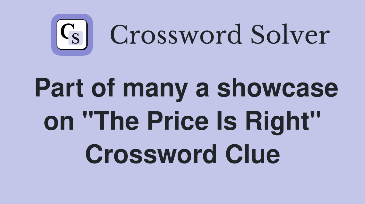 Part of many a showcase on "The Price Is Right" Crossword Clue