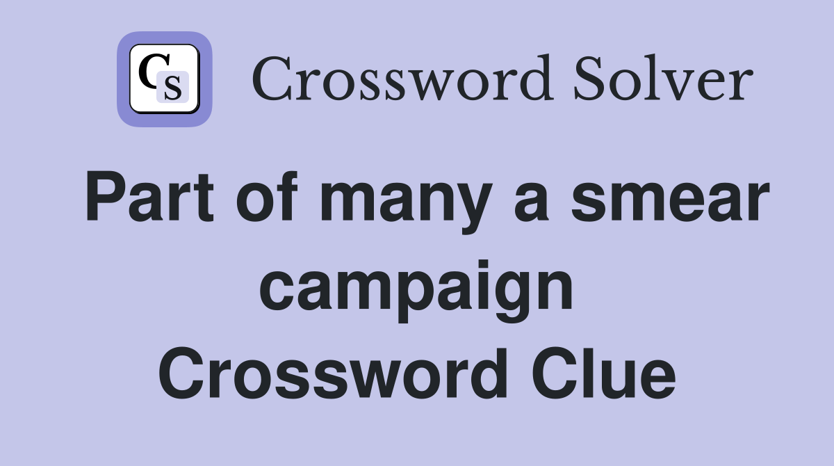 Part of many a smear campaign Crossword Clue