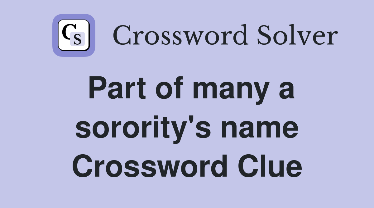 Part of many a sorority's name Crossword Clue