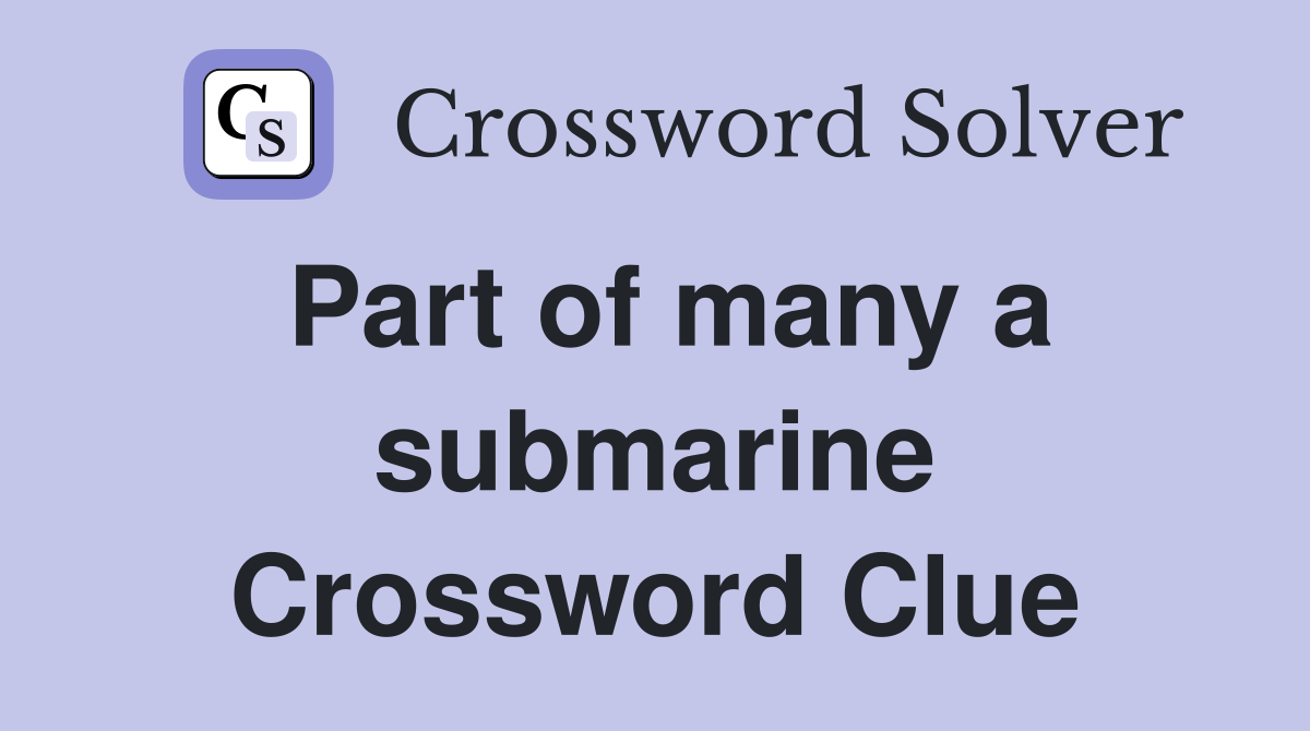 Part of many a submarine Crossword Clue