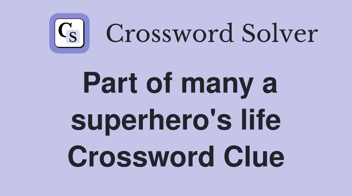 Part of many a superhero's life Crossword Clue