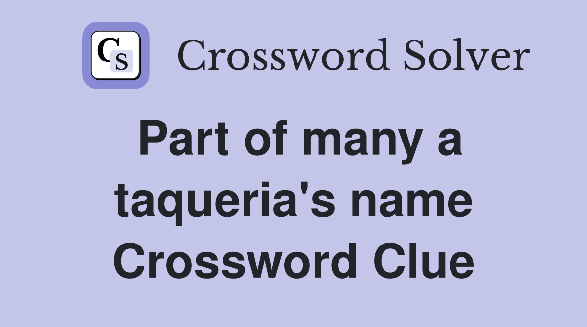 Part of many a taqueria's name Crossword Clue