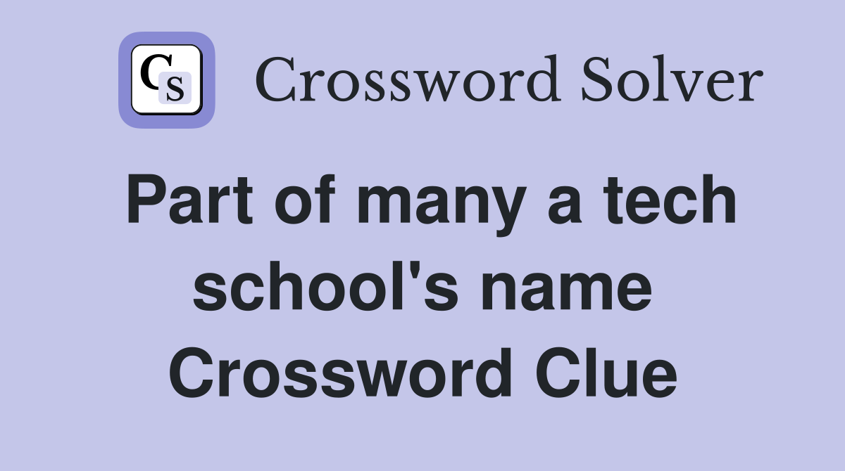 Part of many a tech school's name Crossword Clue