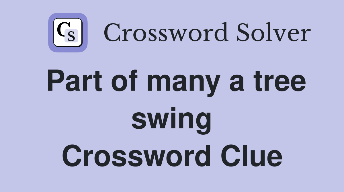 Part of many a tree swing Crossword Clue
