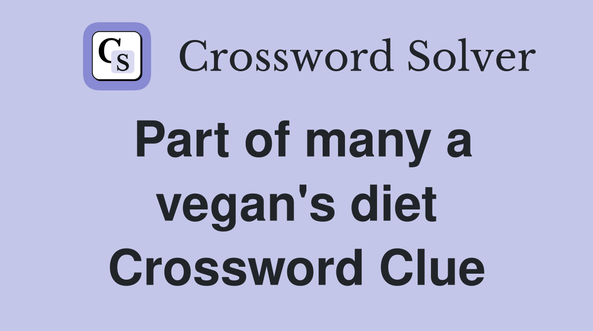 Part of many a vegan's diet Crossword Clue