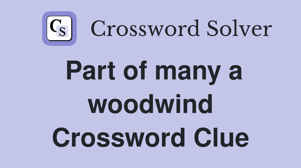 Part of many a woodwind Crossword Clue