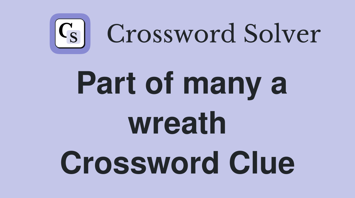 Part of many a wreath Crossword Clue