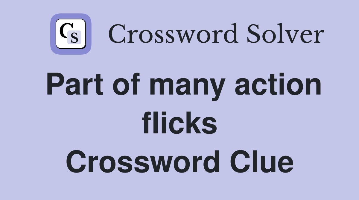 Part of many action flicks Crossword Clue