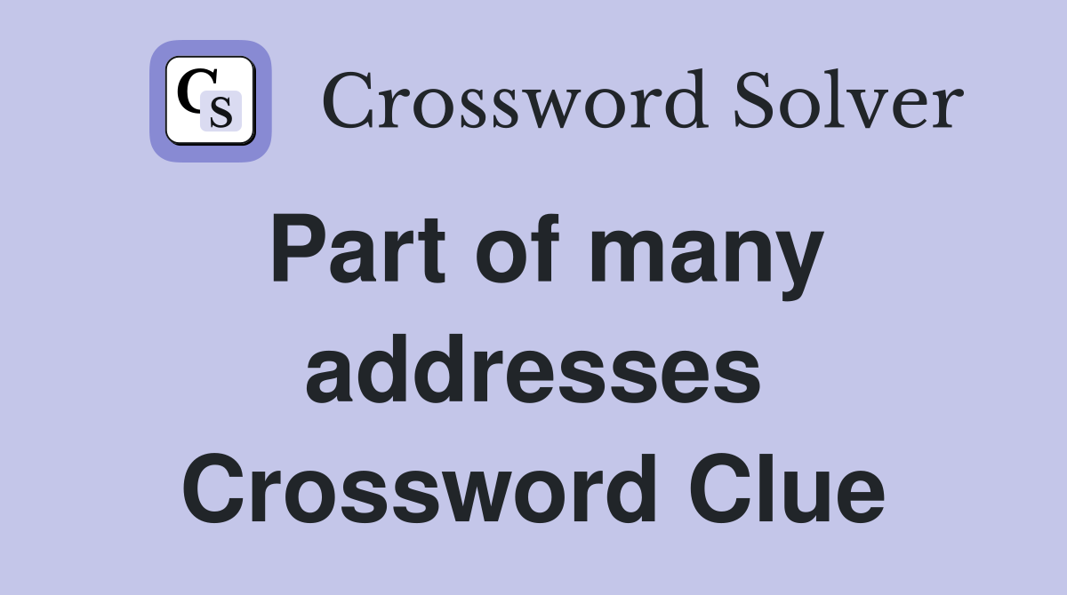 Part of many addresses Crossword Clue