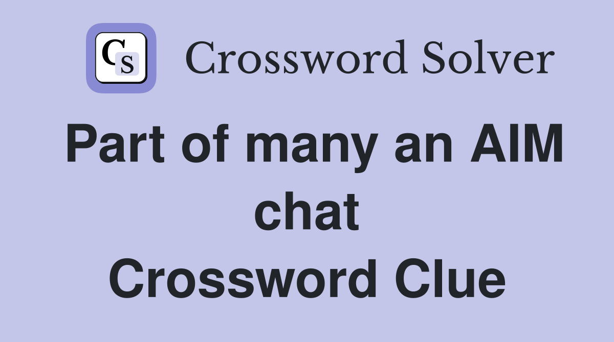 Part of many an AIM chat Crossword Clue