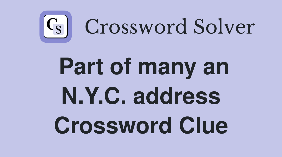 Part of many an N.Y.C. address Crossword Clue