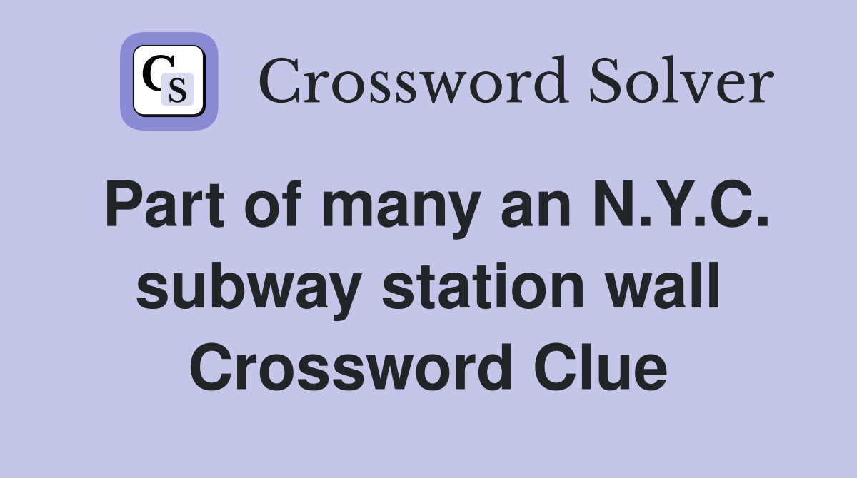 Part of many an N.Y.C. subway station wall Crossword Clue