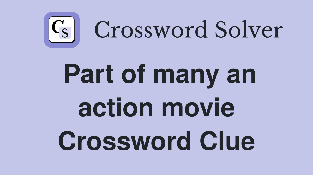 Part of many an action movie Crossword Clue