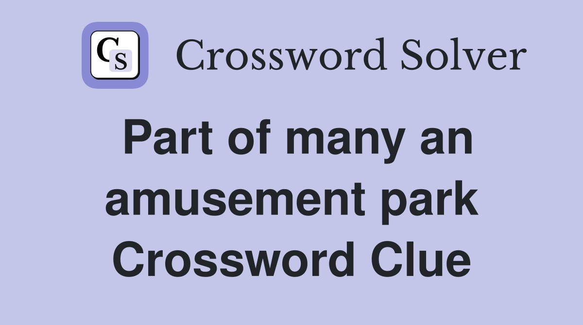 Part of many an amusement park Crossword Clue