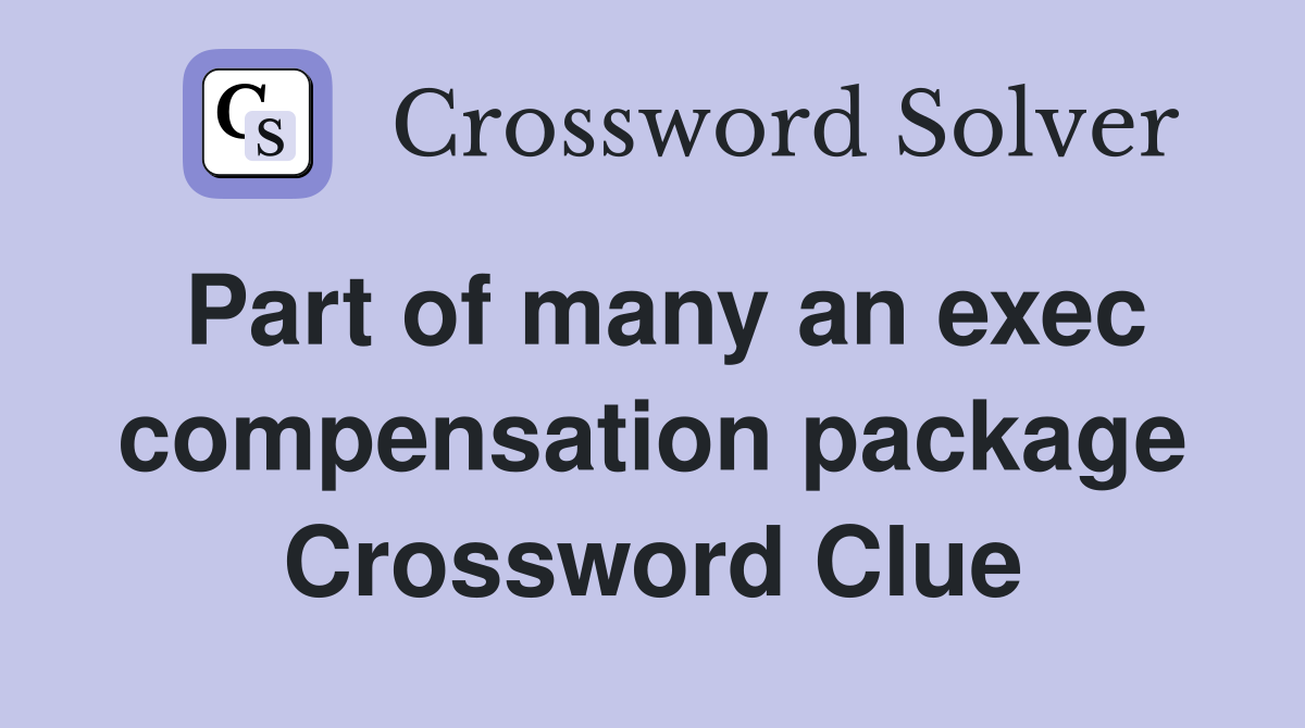 Part of many an exec compensation package Crossword Clue