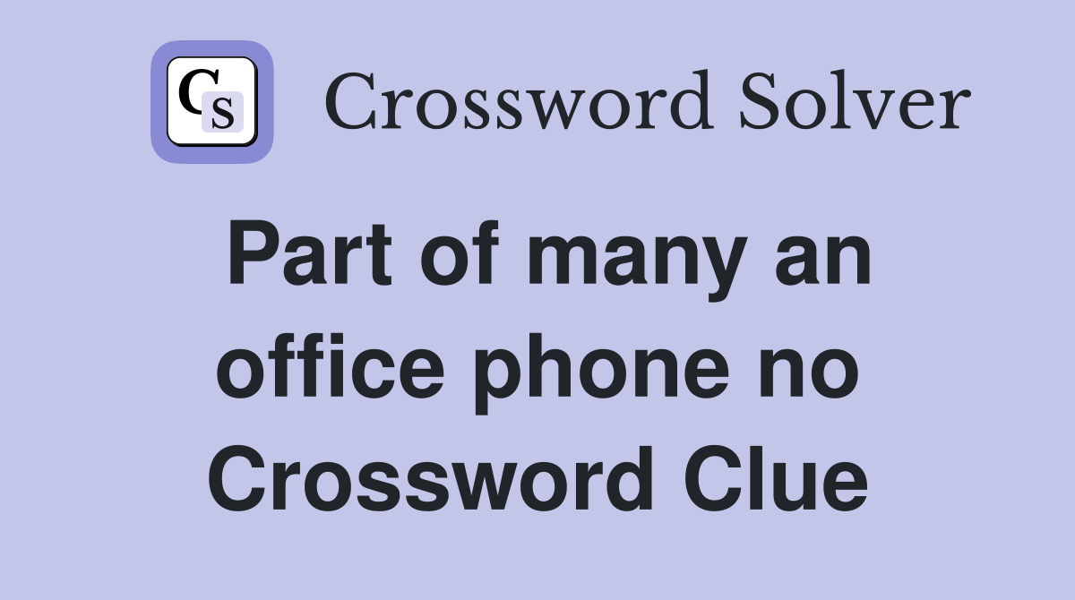 Part of many an office phone no Crossword Clue