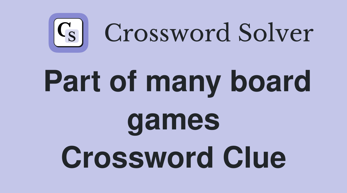 Part of many board games Crossword Clue