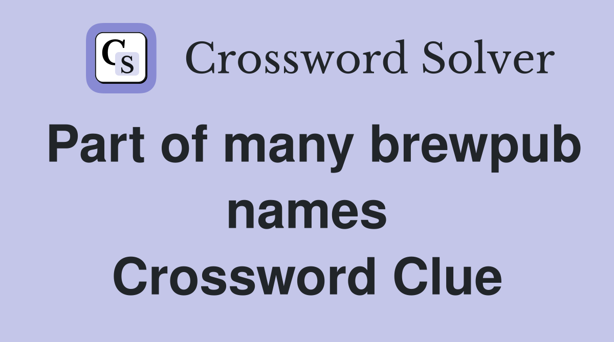 Part of many brewpub names Crossword Clue