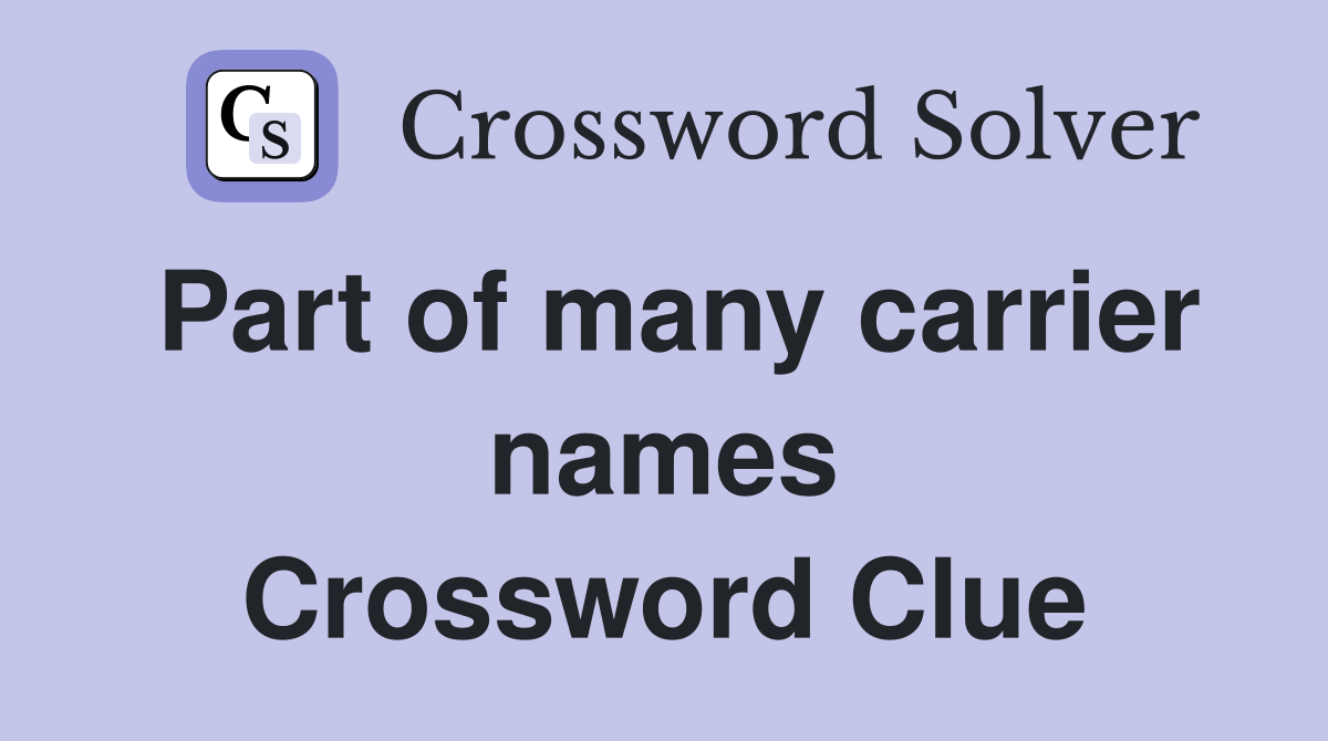 Part of many carrier names Crossword Clue