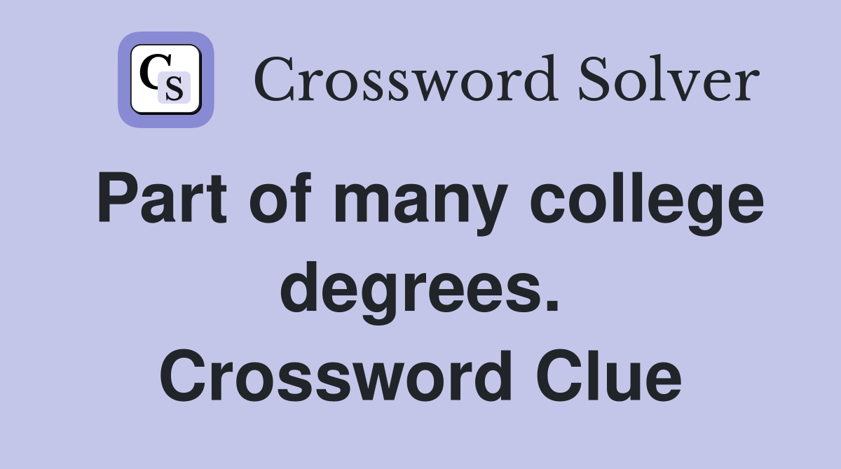 Part of many college degrees. Crossword Clue